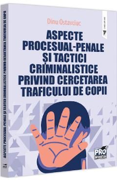 Aspecte procesual-penale si tactici criminalistice privind cercetarea traficului de copii