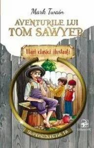 Aventurile lui Tom Sawyer. Mari clasici ilustrati de Mark Twain