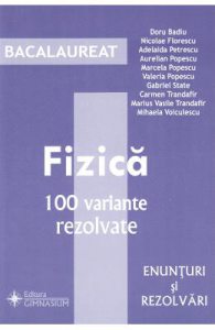 Bacalaureat Fizica. 100 variante rezolvate