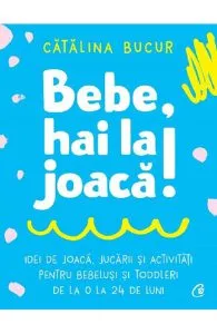 Bebe, hai la joaca! de Catalina Bucur