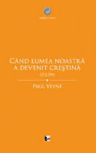 Cand lumea noastra a devenit crestina (312-394)