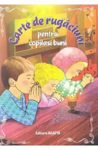 Carte de rugaciuni pentru copilasi buni