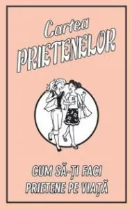 Cartea prietenelor. Cum sa-ti faci prietene pe viata de Gemma Reece