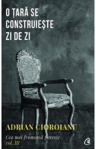 Cea mai frumoasa poveste Vol.3. O tara se construieste zi de zi