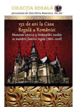 Colectia Regala Vol.25: 152 de ani la Casa Regala a Romaniei