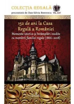Colectia Regala Vol.25: 152 de ani la Casa Regala a Romaniei