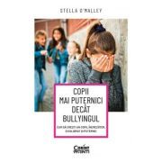 Copii mai puternici decat bullyingul. Cum sa cresti un copil increzator, echilibrat si puternic