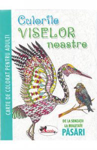 Culorile viselor noastre: pasari