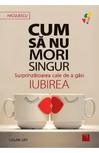 Cum sa nu mori singur de Logan Ury