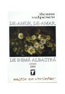 De amor, de-amar, de inimă albastră de Ileana Vulpescu