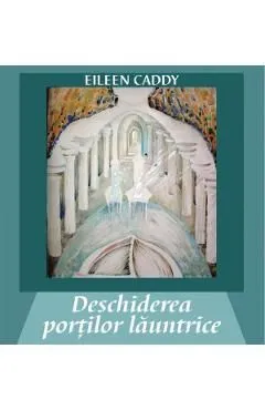 Deschiderea portilor launtrice de Eileen Caddy
