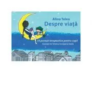 Despre viata -10 povesti terapeutice pentru copii de Alina Telea