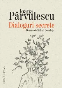 Dialoguri secrete. Cum se roaga scriitorii si personajele lor de Ioana Parvulescu