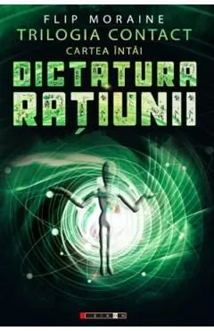 Dictatura ratiunii Vol.1 Trilogia Contact de Flip Moraine