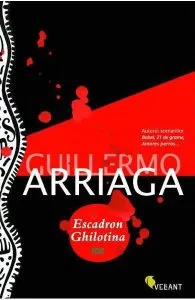 Escadron ghilotina de Guillermo Arriaga