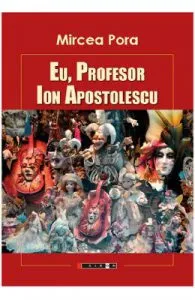 Eu, profesor, Ion Apostolescu de Mircea Pora