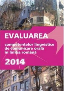 Evaluarea competentelor lingvistice de comunicare orala in limba romana 2014