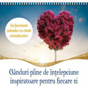 Ganduri pline de intelepciune inspiratoare pentru fiecare zi. Un fascinant calendar cu citate semnificative 2020