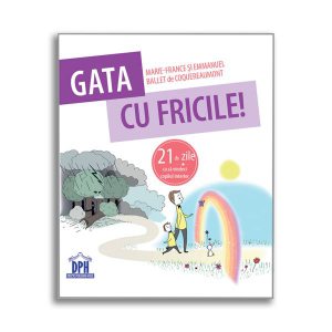 Gata cu fricile! 21 de zile ca să vindeci copilul interior