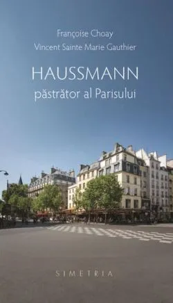 Haussmann, păstrător al Parisului de Francoise Choay