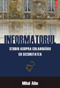 Informatorul. Studiu asupra colaborarii cu Securitatea