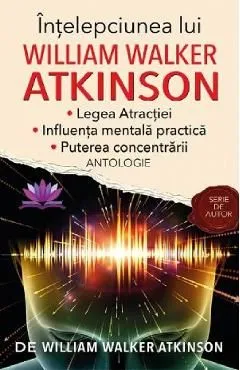Intelepciunea lui William Walker Atkinson de William Walker Atkinson