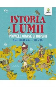 Istoria lumii: Primele orase si imperii: anii 10000 i.Hr.-476 d.Hr. de John Farndon
