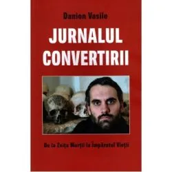 Jurnalul convertirii. De la Zeita Mortii la Imparatul Vietii