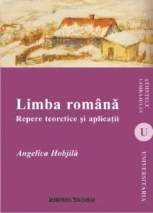 Limba romana. Repere teoretice si aplicatii de Angelica Hobjila