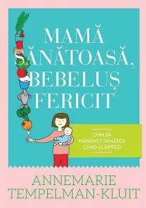 Mama sanatoasa, bebelus fericit. Cum sa mananci sanatos cand alaptezi