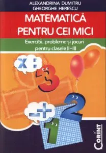 Matematica pentru cei mici pentru clasele a II-a si a III-a de Alexandrina Dumitru