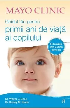 Mayo Clinic. Ghidul tau pentru primii ani de viata ai copilului de Kelsey M. Klaas