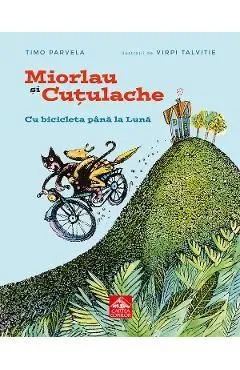 Miorlau si Cutulache Vol.1 Cu bicicleta pana la luna de Timo Parvela