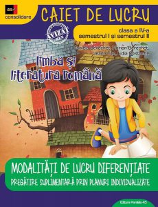 Modalități de lucru diferențiate. Limba și literatura română. Clasa a IV-a. Consolidare