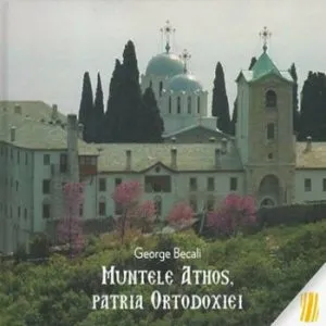 Muntele Athos, patria Ortodoxiei de George Becali