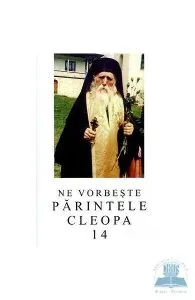 Ne vorbeste Parintele Cleopa 14 de Cleopa Ilie