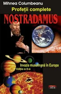 Nostradamus. Profetii complete. Invazia musulmana in Europa. Editia a II-a de Mihnea Columbeanu