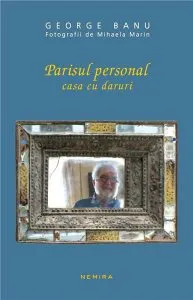 Parisul personal - Casa cu daruri de George Banu