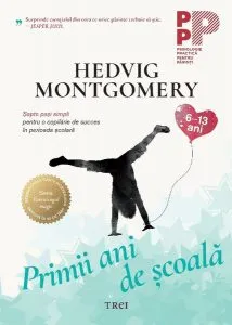 Primii ani de școală. Șapte pași simpli pentru o copilărie de succes în perioada școlară de Hedvig Montgomery