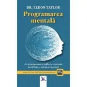 Programarea mentala. De la persuasiune si spalare a creierului la self-help si metafizica practica. Editie revizuita. Include CD Inner Talk* pentru antrenarea mintii de Eldon Taylor