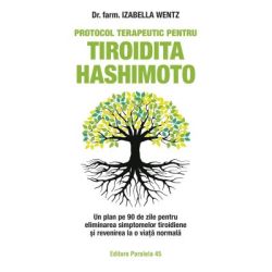 Protocol terapeutic pentru tiroidita Hashimoto. Un plan pe 90 de zile pentru eliminarea simptomelor tiroidiene si revenirea la o viata normala
