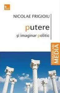 Putere si imaginar politic de Nicolae Frigioiu