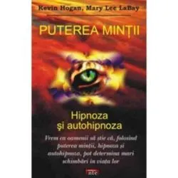 Puterea mintii. Hipnoza si autohipnoza de Kevin Hogan