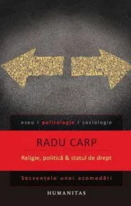 Religie, politica si statul de drept. Secventele unei acomodari de Radu Carp