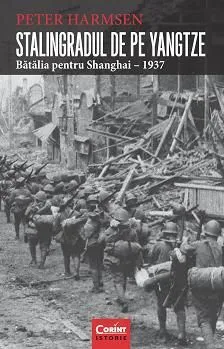 Stalingradul De Pe Yangtze. Batalia Pentru Shanghai - 1937 de Peter Harmsen