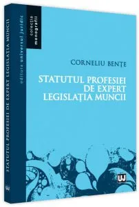 Statutul profesiei de expert în legislația muncii de Corneliu Bente