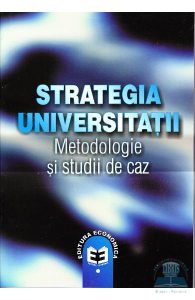 Strategia universitatii. Metodologie si studii de caz