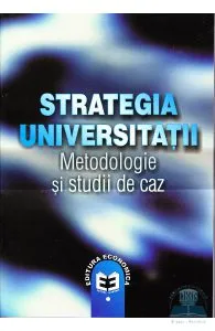 Strategia universitatii. Metodologie si studii de caz