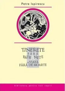 Tinerete fara batranete si viata fara de moarte de Petre Ispirescu