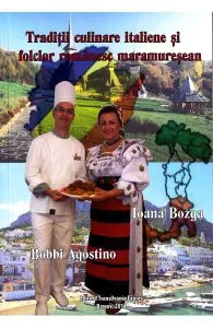 Traditii culinare italiene si folclor romanesc maramuresean de Ioana Bozga